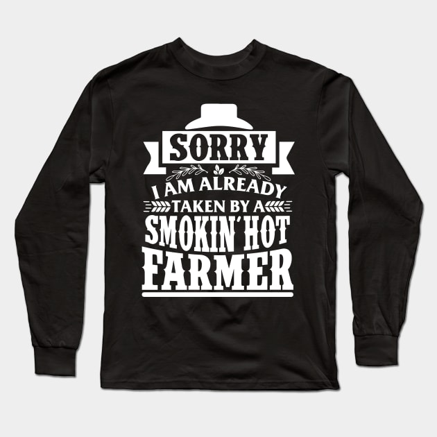 Sorry I'm Already Taken By A Smokin' Hot Farmer Long Sleeve T-Shirt by biNutz